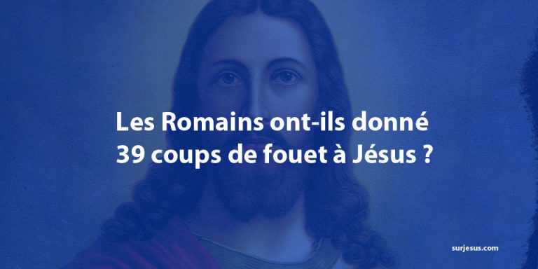 Les Romains ont-ils donné 39 coups de fouet à Jésus ?