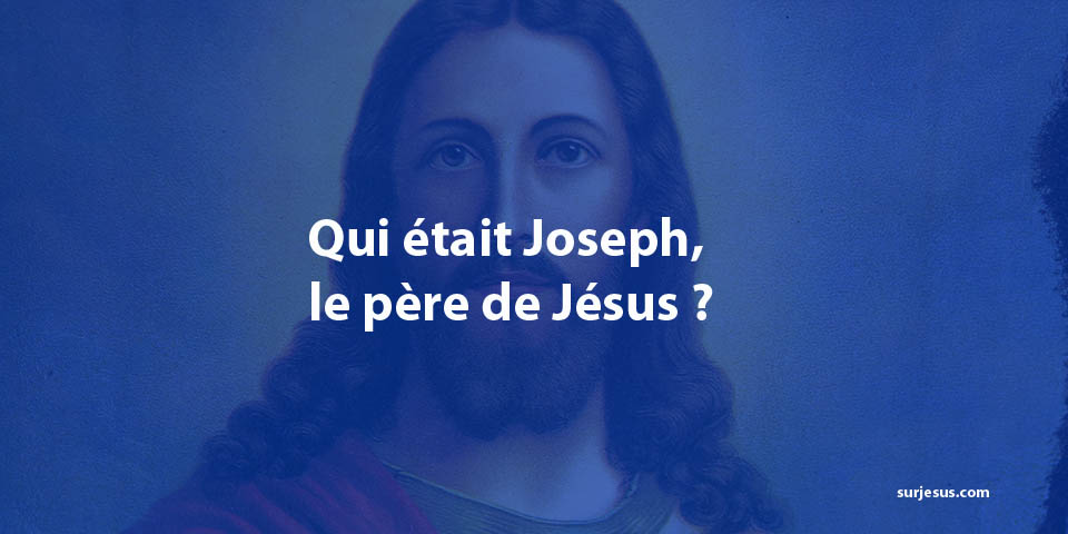 Qui était Joseph, le père de Jésus