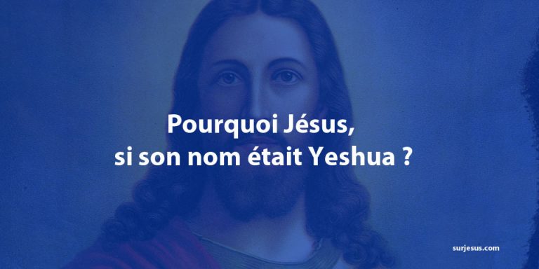 Pourquoi Jésus, si son nom était Yeshua ?