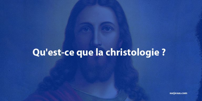 Qu’est-ce que la christologie ?