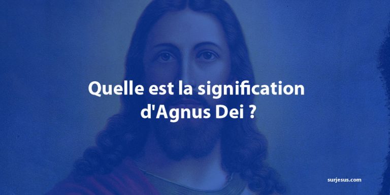 Quelle est la signification d’Agnus Dei ?