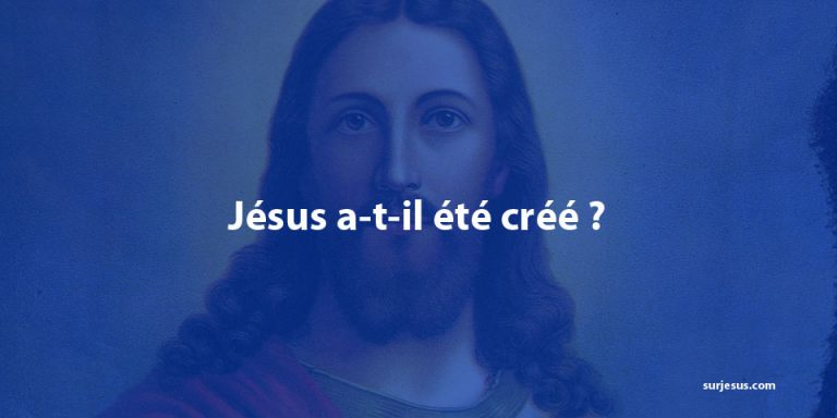 Jésus a-t-il été créé ?