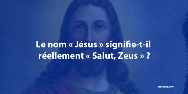 Jésus signification biblique : Le nom « Jésus » signifie-t-il réellement « Salut, Zeus » ?