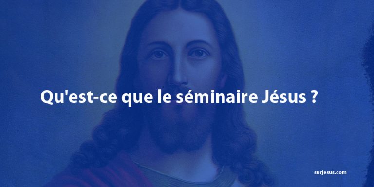 Qu’est-ce que le séminaire Jésus ?