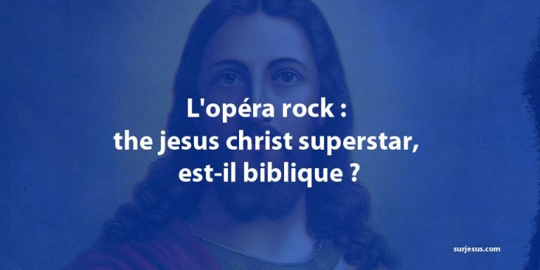 L’opéra rock : the jesus christ superstar, est-il biblique ?