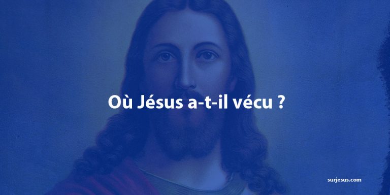 Où Jésus a-t-il vécu ?