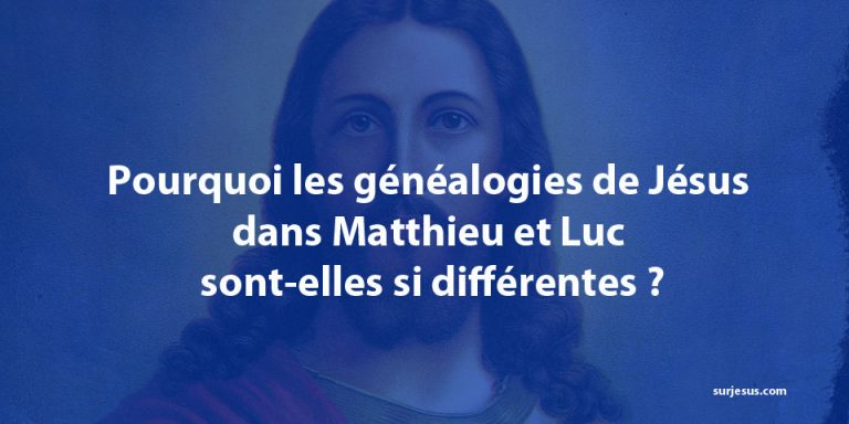 Pourquoi les généalogies de Jésus dans Matthieu et Luc sont-elles si différentes ?