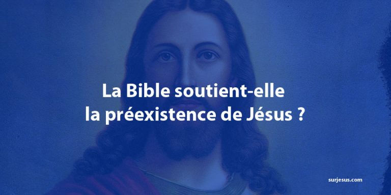 La Bible soutient-elle la préexistence de Jésus ?