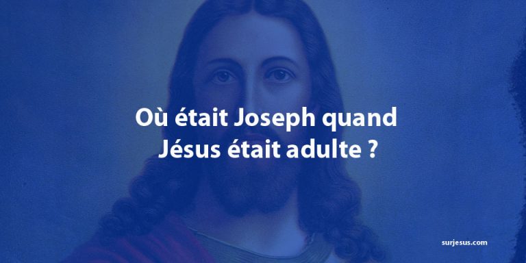 Où était Joseph quand Jésus était adulte ?