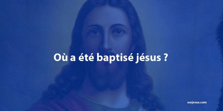Où a été baptisé jésus ?