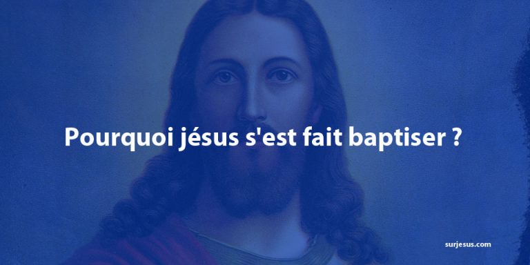 Pourquoi jésus s’est fait baptiser ?